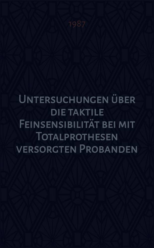 Untersuchungen über die taktile Feinsensibilität bei mit Totalprothesen versorgten Probanden : Inaug.-Diss