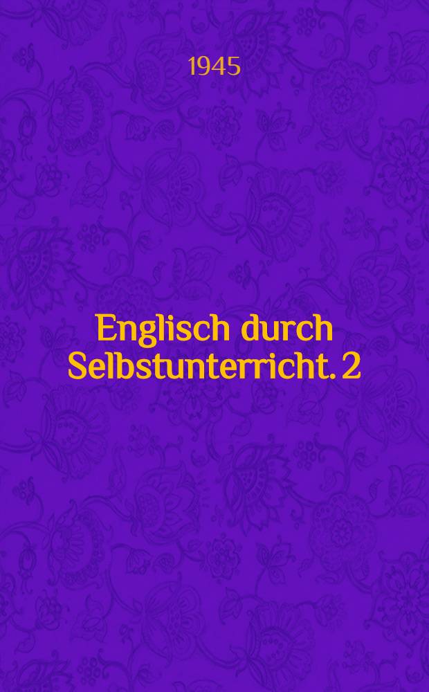Englisch durch Selbstunterricht. 2 : Englisch-deutsches Wörterbuch für den Anfänger mit leicht verständlicher Aussprachebezeichnung