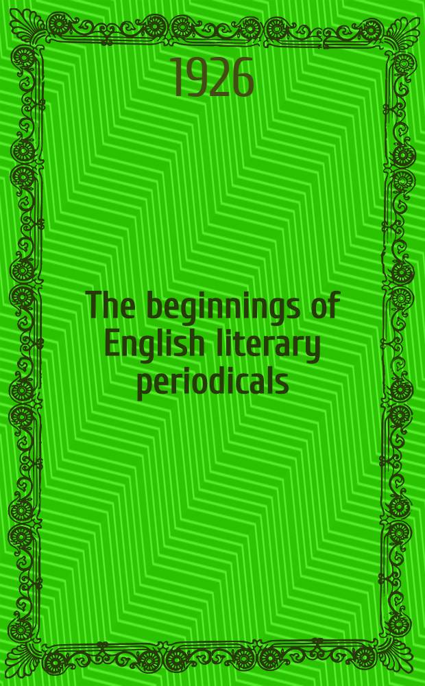 The beginnings of English literary periodicals : A study of periodical literature 1665-1715