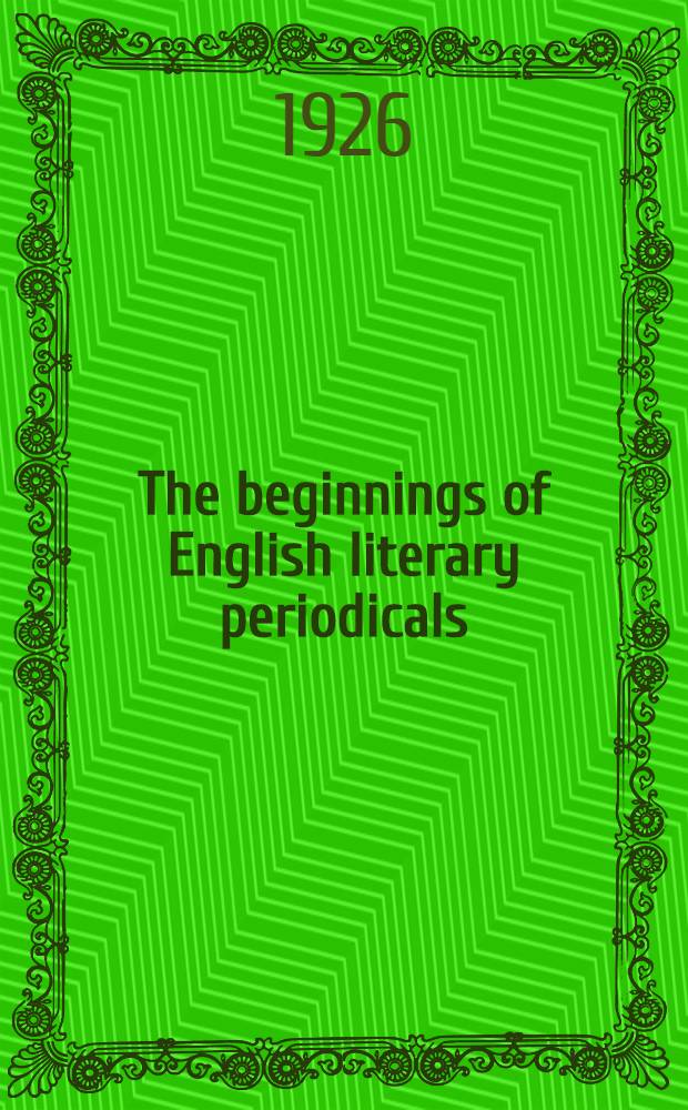 The beginnings of English literary periodicals : A study of periodical literature 1665-1715