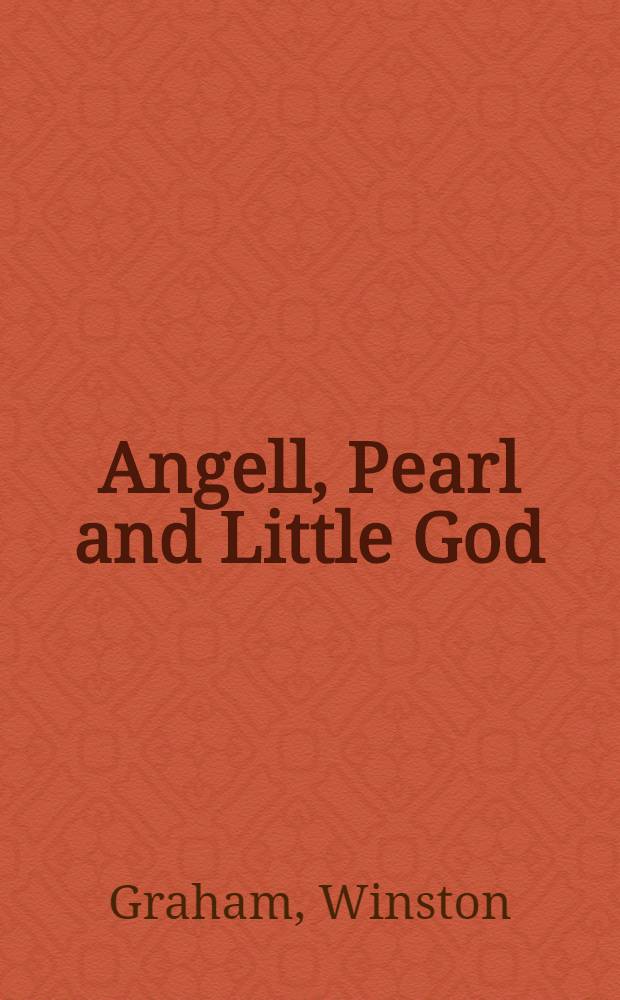 Angell, Pearl and Little God : A novel