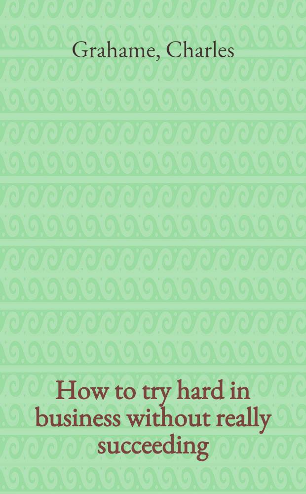 How to try hard in business without really succeeding