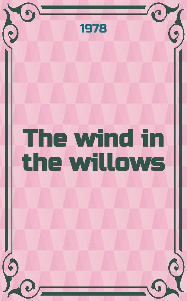 The wind in the willows : A story for children