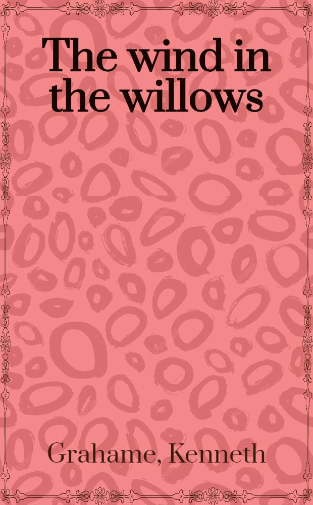 The wind in the willows : A story for children