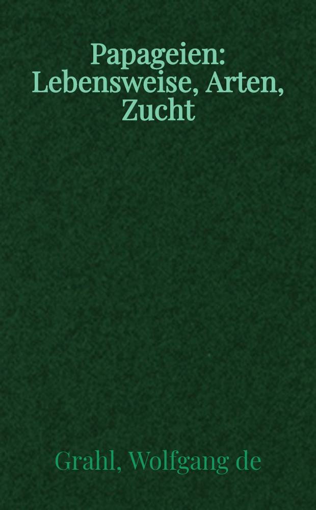 Papageien : Lebensweise, Arten, Zucht