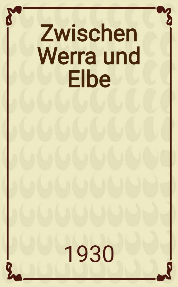 Zwischen Werra und Elbe : Ein mitteldeutsches Heimatbuch
