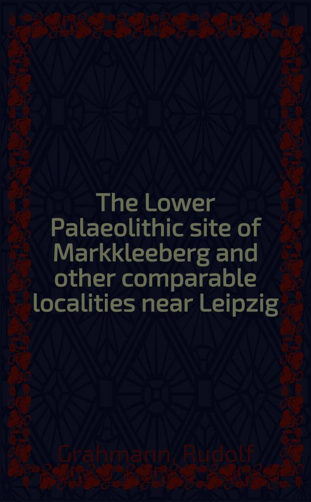 The Lower Palaeolithic site of Markkleeberg and other comparable localities near Leipzig