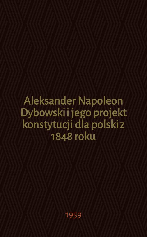 Aleksander Napoleon Dybowski i jego projekt konstytucji dla polski z 1848 roku