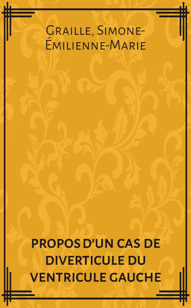 À propos d'un cas de diverticule du ventricule gauche : Thèse pour le doctorat en méd. (diplôme d'État)