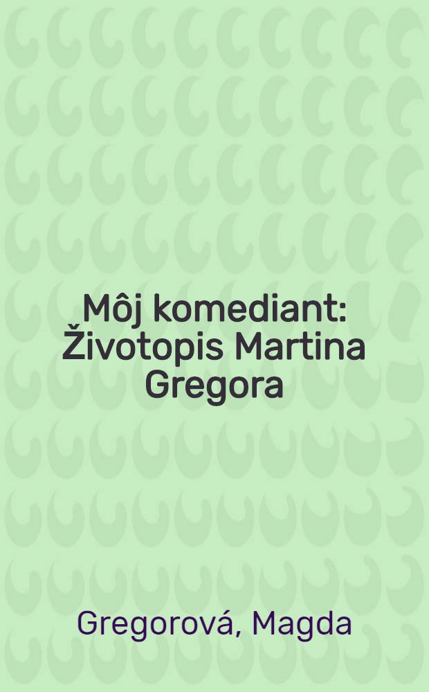 Môj komediant : Životopis Martina Gregora
