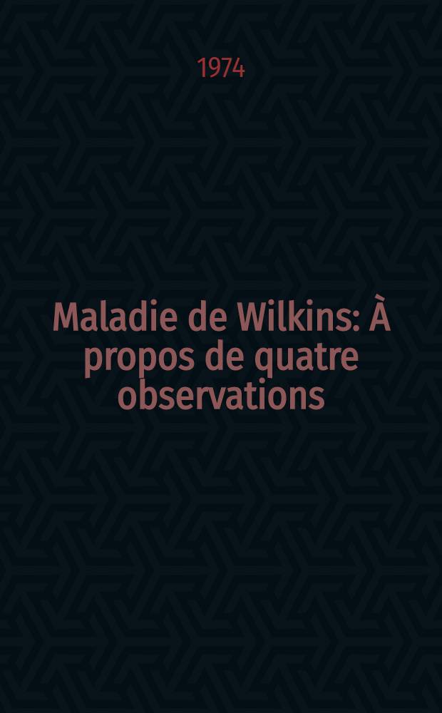 Maladie de Wilkins : À propos de quatre observations : Formes à minima : Rôle du stress : Thèse ..