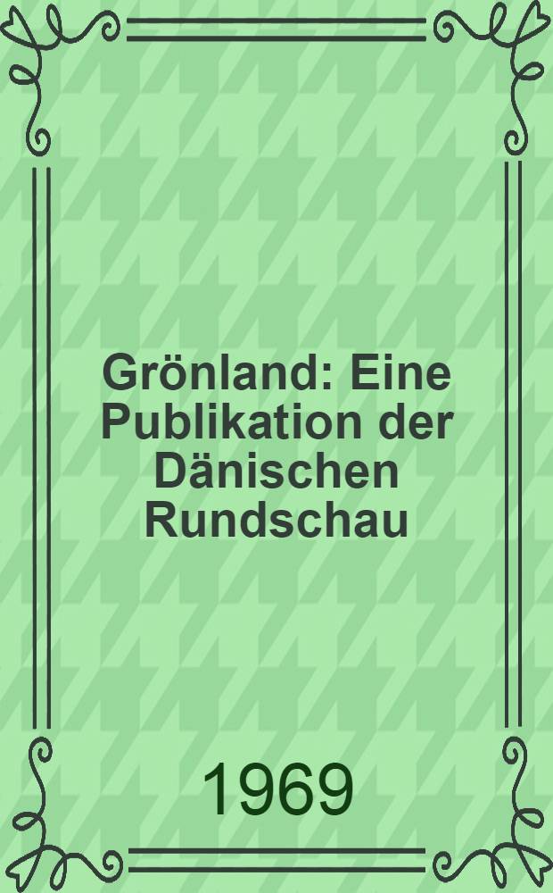 Grönland : Eine Publikation der Dänischen Rundschau