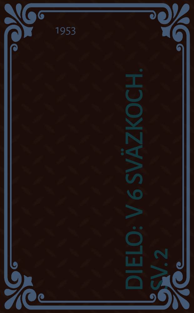 Dielo : V 6 sv&auml;zkoch. Sv. 2 : [Zpod kosy ; Tŕpky ; Sbohom]