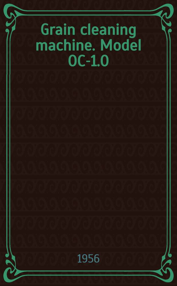 Grain cleaning machine. Model OC-1.0 : Design, application, maintenance