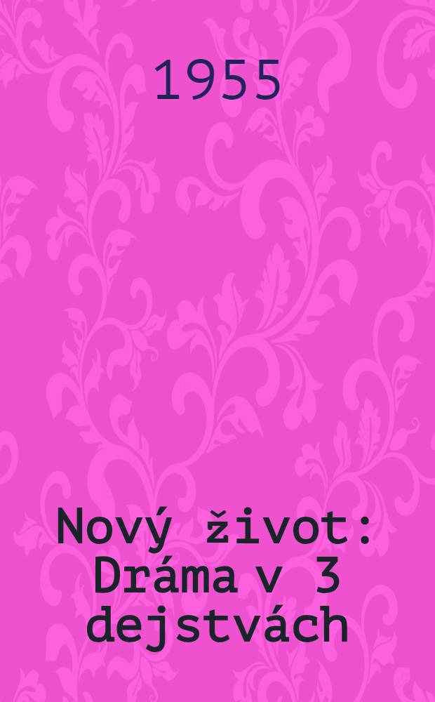 Nový život : Dráma v 3 dejstvách