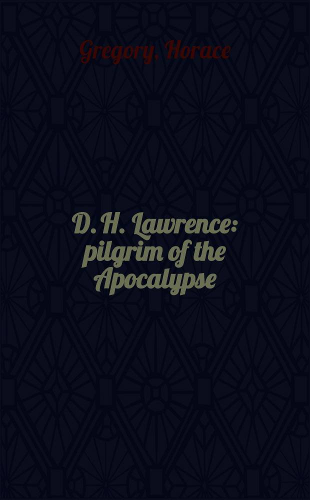 D. H. Lawrence: pilgrim of the Apocalypse : A critical study