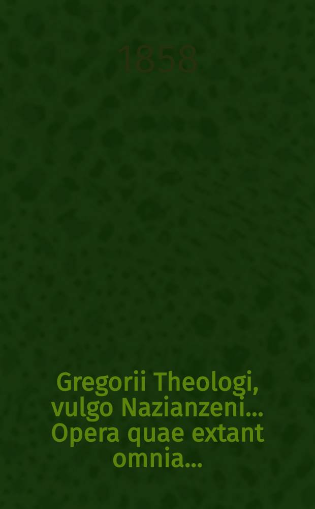... Gregorii Theologi, vulgo Nazianzeni ... Opera quae extant omnia .. : Accedunt variorum commentarii et scholia in omnia opera ... Gregorii. T. 4 : Carmina (continuatio)