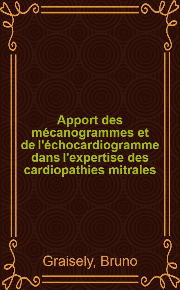 Apport des mécanogrammes et de l'échocardiogramme dans l'expertise des cardiopathies mitrales : À propos de 87 cas anatomiquement ou chirurgicalement-contrôlés : Thèse ..