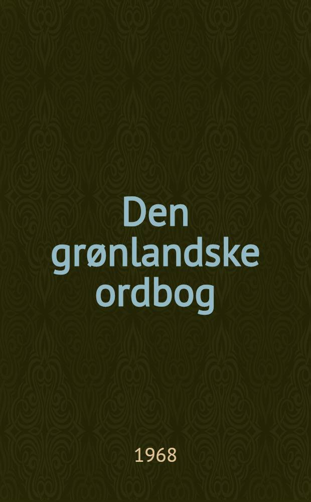 Den grønlandske ordbog : Grønlandsk-dansk