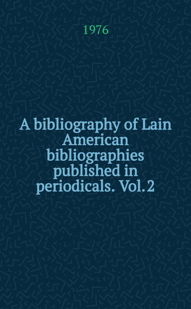 A bibliography of Lain American bibliographies published in periodicals. Vol. 2 : E - Z ; Index