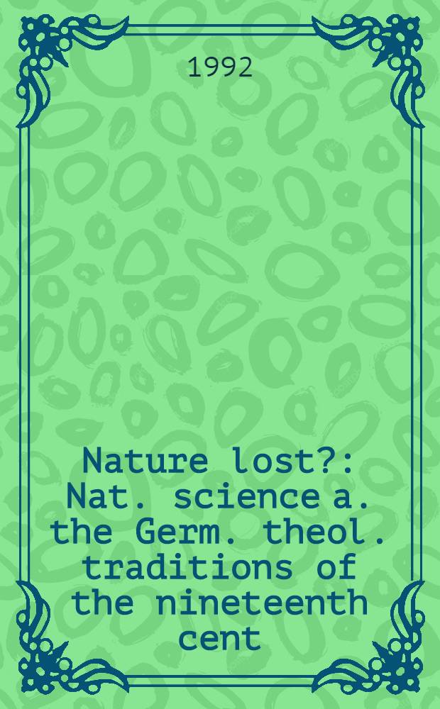 Nature lost? : Nat. science a. the Germ. theol. traditions of the nineteenth cent