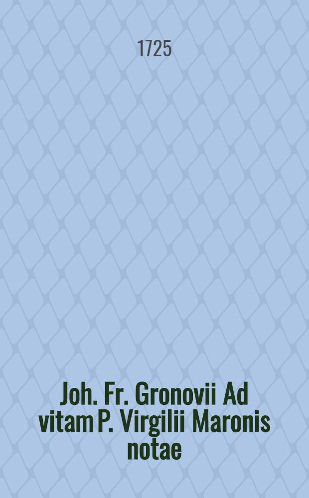 Joh. Fr. Gronovii Ad vitam P. Virgilii Maronis notae