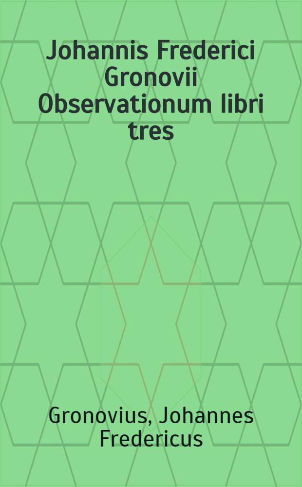 Johannis Frederici Gronovii Observationum libri tres