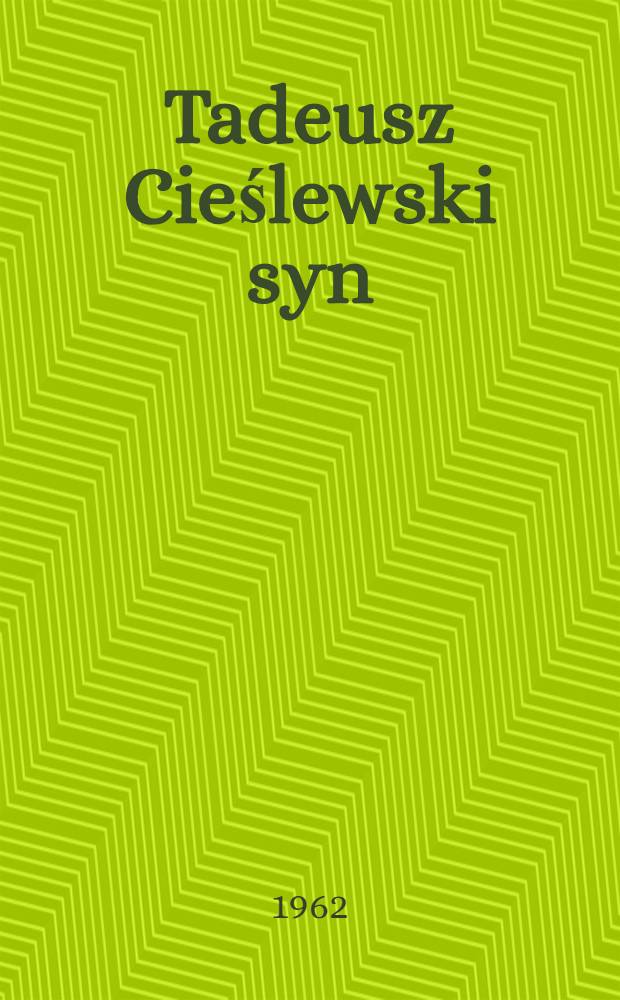Tadeusz Cieślewski syn : Zycie i dzieło