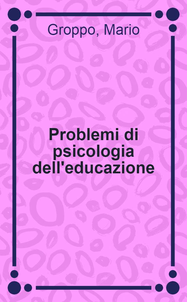 Problemi di psicologia dell'educazione : Rist. della 2-a ed