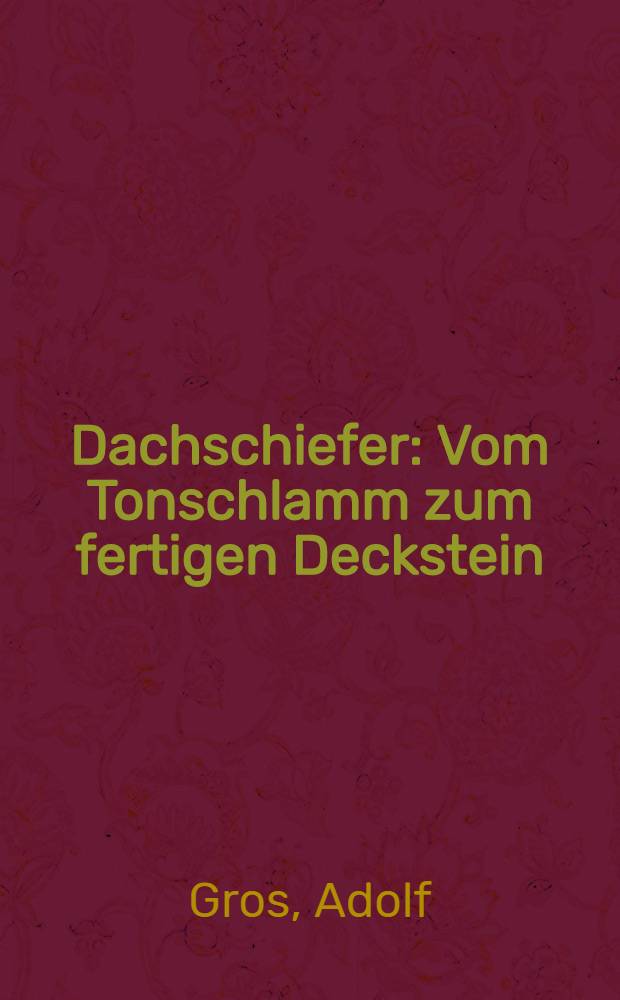 Dachschiefer : Vom Tonschlamm zum fertigen Deckstein