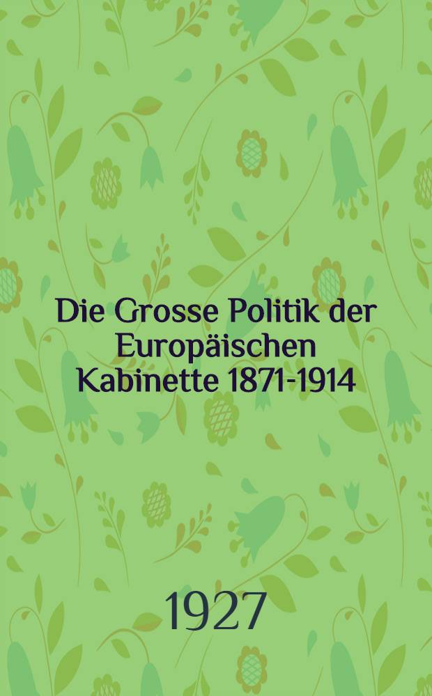 Die Grosse Politik der Europäischen Kabinette 1871-1914 : Sammlung der diplomatischen Akten des Auswärtigen Amtes. Bd. 30 : Der italienisch-türkische Krieg 1911-1912