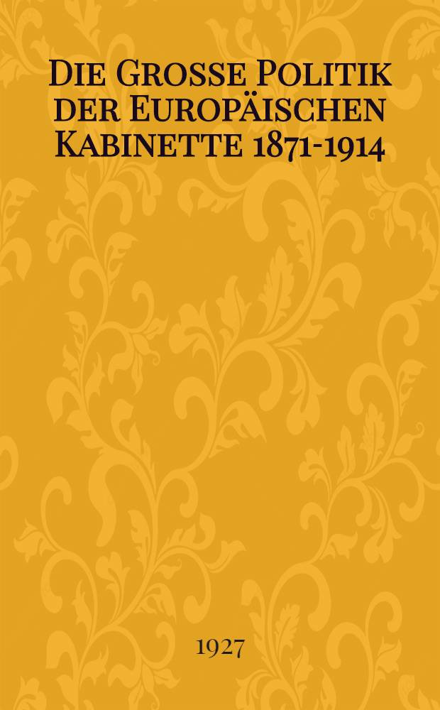 Die Grosse Politik der Europäischen Kabinette 1871-1914 : Sammlung der diplomatischen Akten des Auswärtigen Amtes. Bd. 35 : Der dritte Balkankrieg 1913