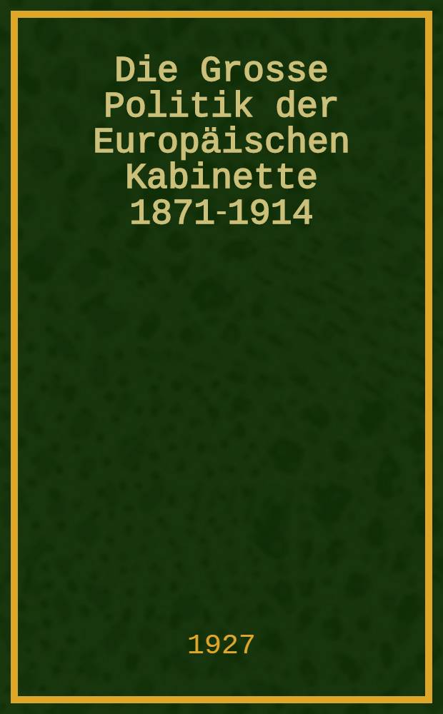 Die Grosse Politik der Europäischen Kabinette 1871-1914 : Sammlung der diplomatischen Akten des Auswärtigen Amtes. Bd. 40 : Namenregister zu band 26 bis 39