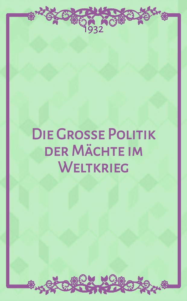 Die Grosse Politik der Mächte im Weltkrieg : Aus den Geheim-Archiven der Entente. T. 2 : Die Europäischen Mächte und Griechenland während des Weltkrieges