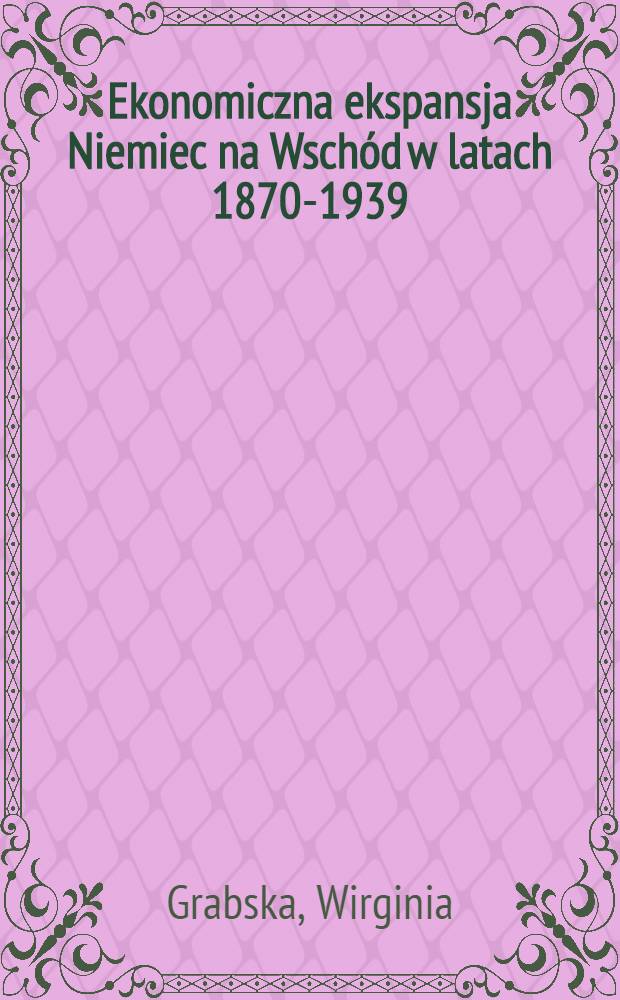 Ekonomiczna ekspansja Niemiec na Wschód w latach 1870-1939