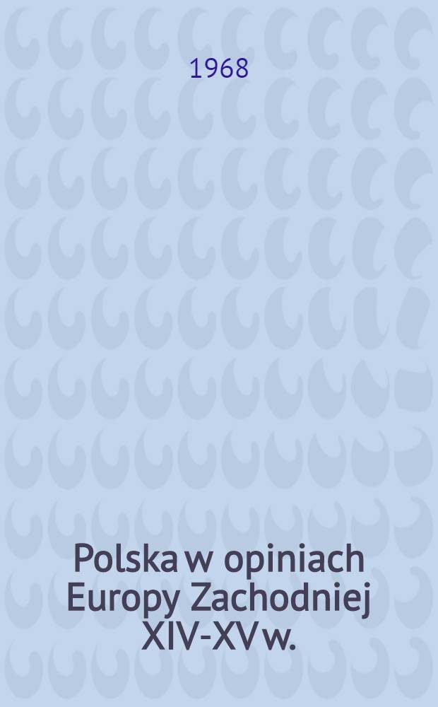 Polska w opiniach Europy Zachodniej XIV-XV w.