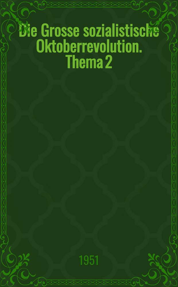 Die Grosse sozialistische Oktoberrevolution. [Thema 2]