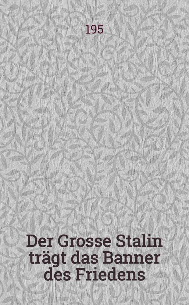 Der Grosse Stalin trägt das Banner des Friedens