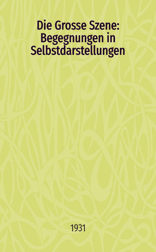 Die Grosse Szene : Begegnungen in Selbstdarstellungen