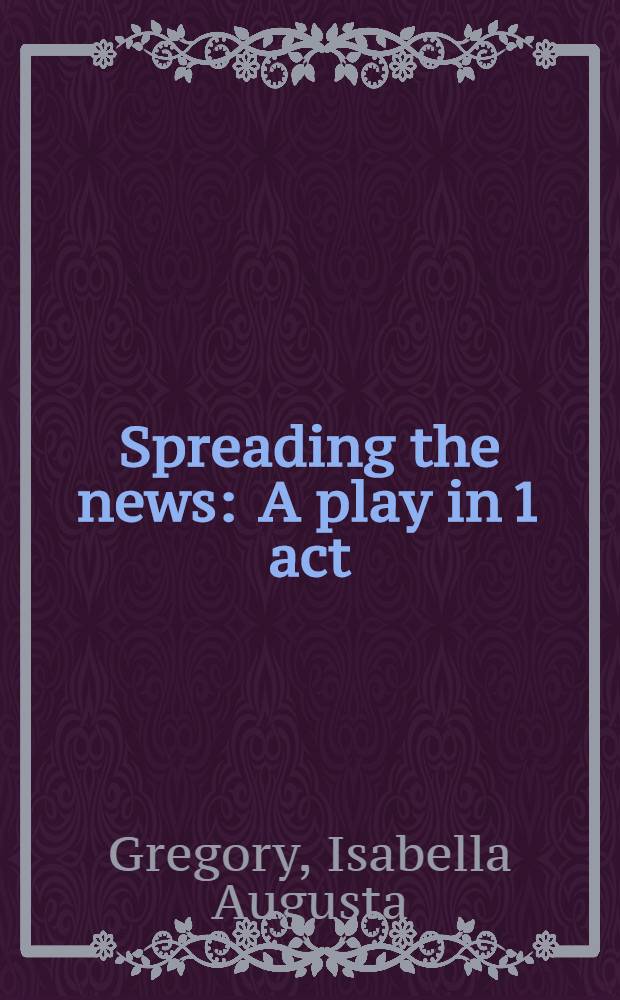 Spreading the news : A play in 1 act