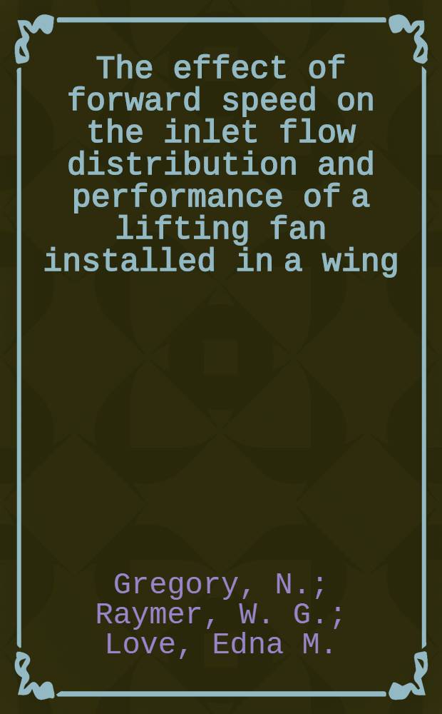 The effect of forward speed on the inlet flow distribution and performance of a lifting fan installed in a wing