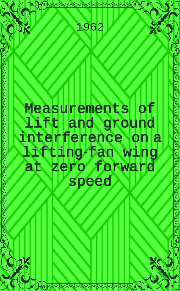 Measurements of lift and ground interference on a lifting-fan wing at zero forward speed