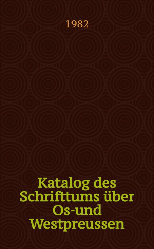 Katalog des Schrifttums &uuml;ber Ost- und Westpreussen : Berichtsj&auml;hre 1958-1979 mit Nachtr
