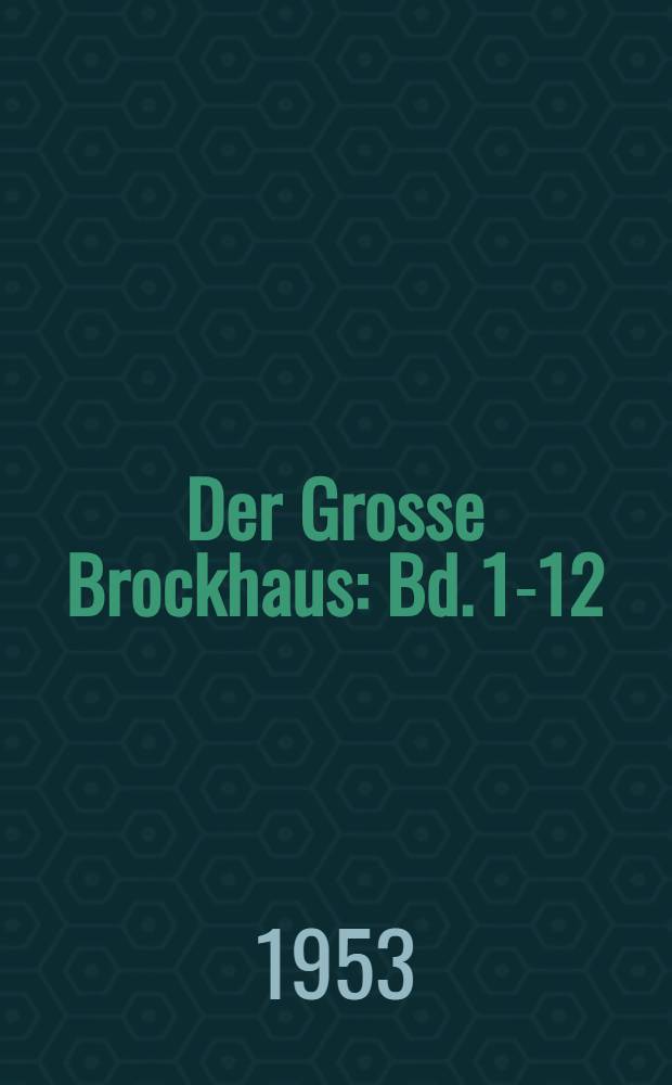 Der Grosse Brockhaus : Bd. 1-12