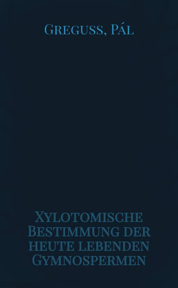 Xylotomische Bestimmung der heute lebenden Gymnospermen