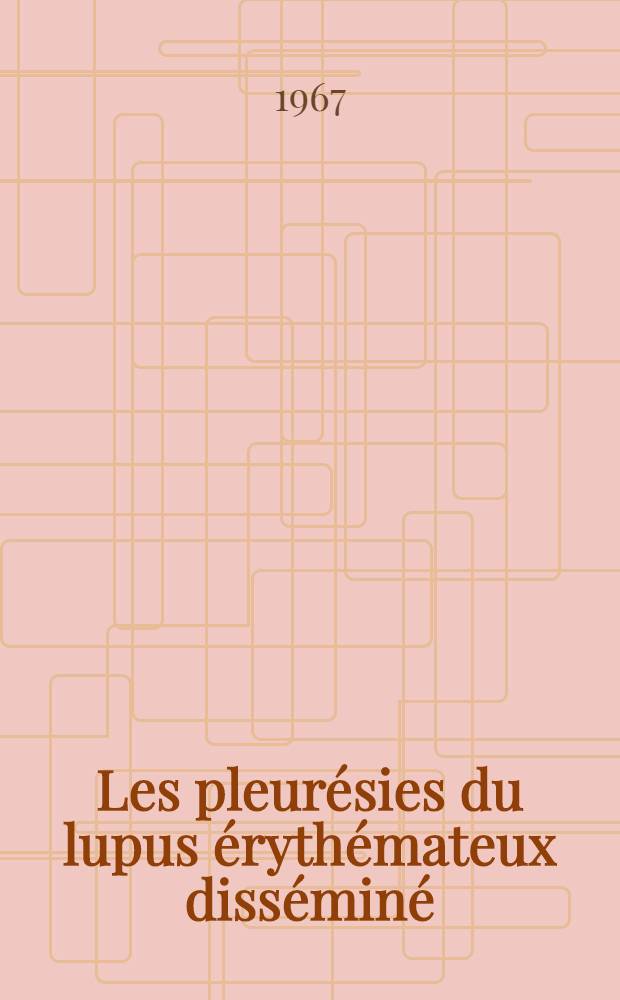 Les pleur&eacute;sies du lupus &eacute;ryth&eacute;mateux diss&eacute;min&eacute; : (Contribution &agrave; l'&eacute;tude clinique &agrave; propos de trois observations personnelles) : Th&egrave;se ..
