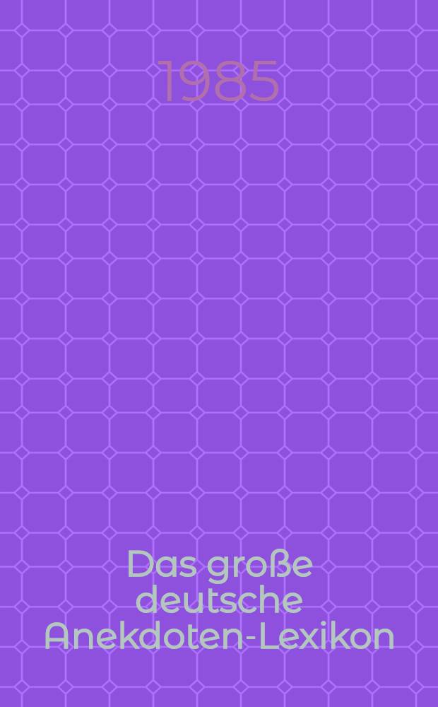 Das große deutsche Anekdoten-Lexikon