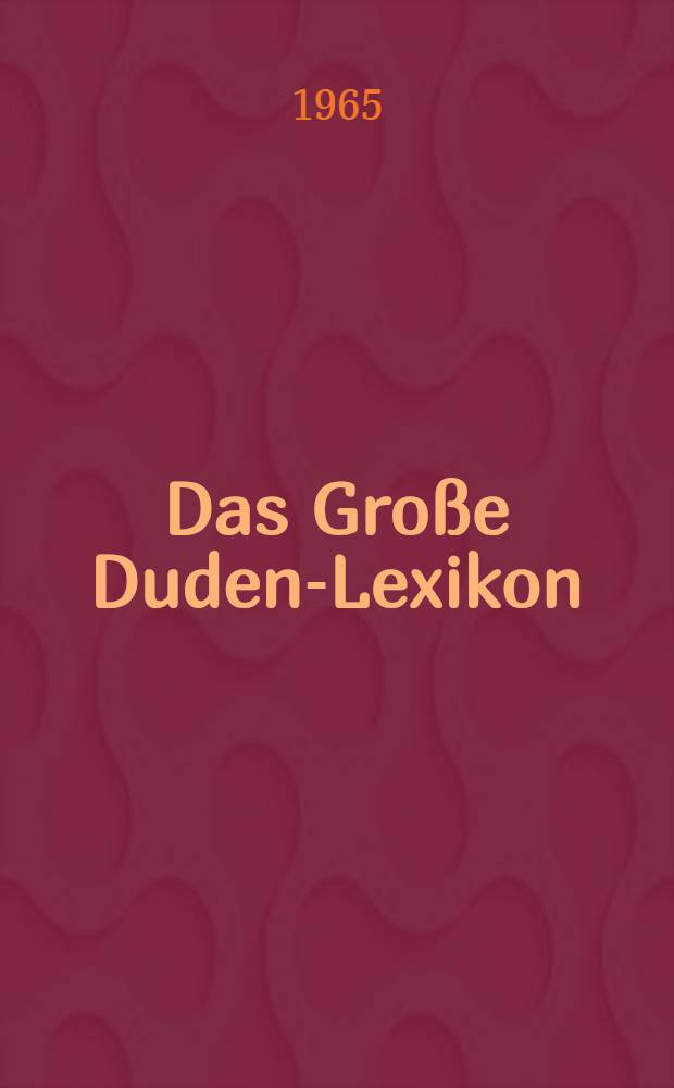 Das Gro&szlig;e Duden-Lexikon : In 8 Bd