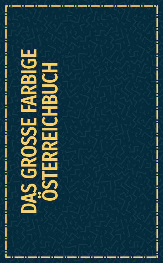 Das große farbige Österreichbuch = Autriche = Austria : Album