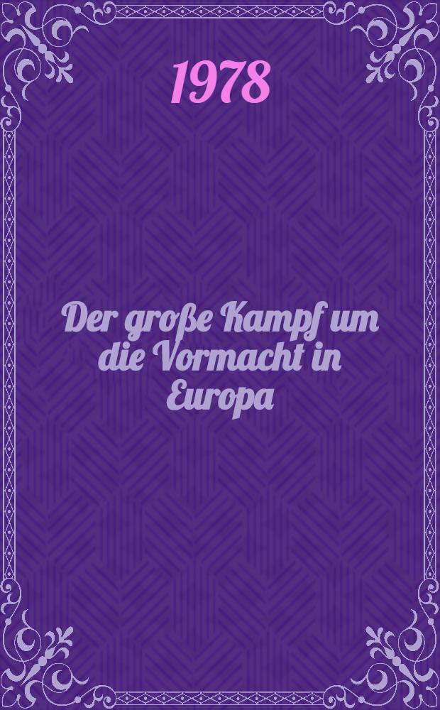 Der gro&szlig;e Kampf um die Vormacht in Europa : Die Rolle Schwedens u. Frankreichs : Quellen zur Geschichte des Drei&szlig;igj&auml;hrigen Krieges, 1635-1643